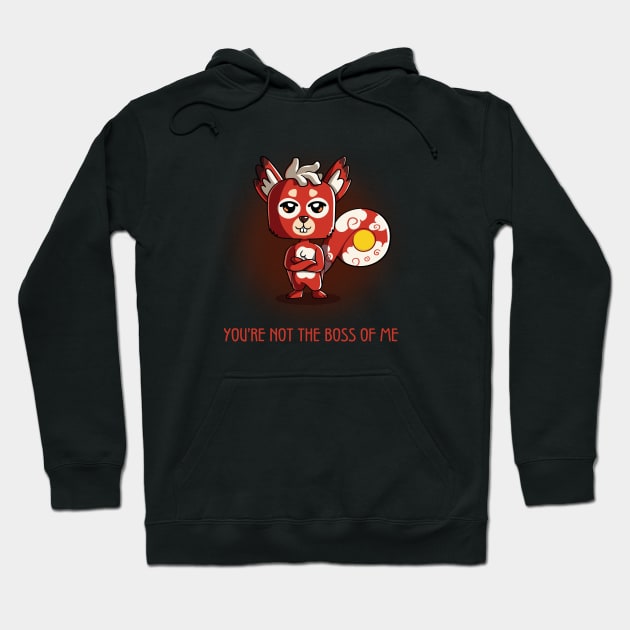 You're Not The Boss of Me Hoodie by Creative Wiz